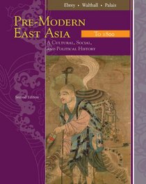 PRE-MODERN EAST ASIA A CULTURAL, SOCIAL, AND POLITICAL HISTORY