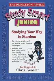 Study Smart Junior : Studying Your Way to Stardom (Princeton Review Series)