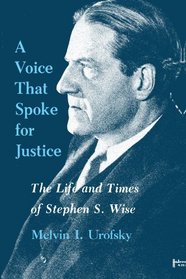 A Voice That Spoke for Justice: The Life and Times of Stephen S. Wise (Suny Series in Modern Jewish History)