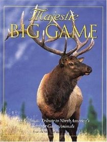 Majestic Big Game: The Ultimate Tribute to North America's Greatest Game Animals (Majestic Wildlife Library)