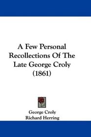 A Few Personal Recollections Of The Late George Croly (1861)