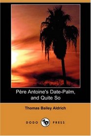 Pere Antoine's Date-Palm, and Quite So (Dodo Press)