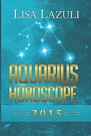 Aquarius Horoscope 2015 (Volume 11)