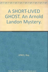 A SHORT-LIVED GHOST. An Arnold Landon Mystery.