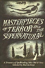 Masterpieces of Terror and the Supernatural: A Treasury of Spellbinding Tales Old and New