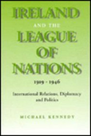Ireland and the League of Nations, 1919-1946: International Relations, Diplomacy and Politcs (History)