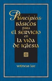 Principios Basicos Para el Servicio en la Vida de Iglesia = Basic Principles for the Service in the Church Life (Spanish Edition)