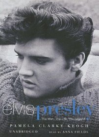 Elvis Presley: The Man, the Life, the Legend [UNABRIDGED]