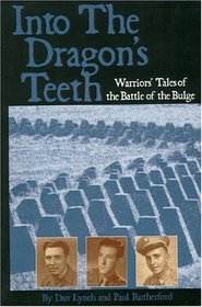 Into the Dragon's Teeth: Warrior's Tales of the Battle of the Bulge