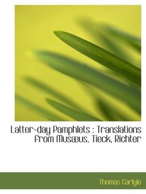 Latter-day Pamphlets : Translations from Musus, Tieck, Richter