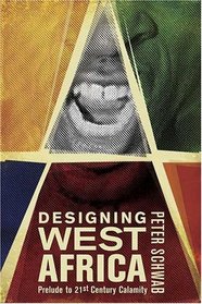 Designing West Africa : Prelude to 21st Century Calamity