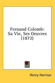 Fernand Colomb: Sa Vie, Ses Oeuvres (1872)