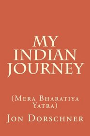 My Indian Journey: (Mera Bharatiya Yatra) (Volume 4)