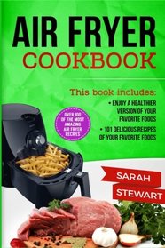 Air Fryer Cookbook: Enjoy a Healthier Version of Your Favorite Foods, 101 Delicious Recipes of your Favorite Foods