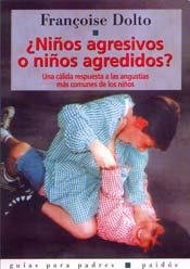Ninos agresivos o ninos agredidos / Aggressive Children or Children Attacked: Una Calida Respuesta a Las Angustias Mas Comunes De Los Ninos (Spanish Edition)