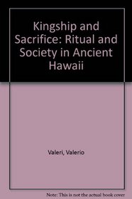 Kingship and Sacrifice: Ritual and Society in Ancient Hawaii