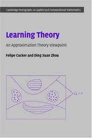 Learning Theory: An Approximation Theory Viewpoint (Cambridge Monographs on Applied and Computational Mathematics)