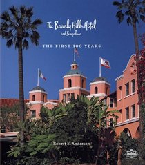 The Beverly Hills Hotel and Bungalows: The First 100 Years