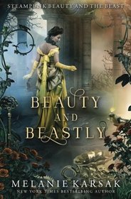 Beauty and Beastly: Steampunk Beauty and the Beast (Steampunk Fairy Tales)