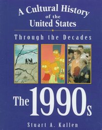 The 1990s (Cultural History of the United States Through the Decades)