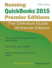 Running QuickBooks 2015 Premier Editions: The Definitive Guide to All Premier Editions
