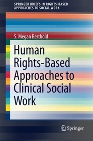 Human Rights-Based Approaches to Clinical Social Work (SpringerBriefs in Rights-Based Approaches to Social Work)