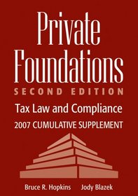 Private Foundations: Tax Law and Compliance, 2007 Cumulative Supplement