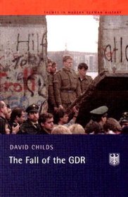 The Fall of the GDR: Longman Themes in Modern German History Series