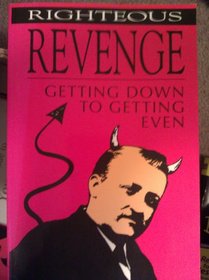 Righteous Revenge: Getting Down to Getting Even