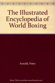 The Illustrated Encyclopedia of World Boxing