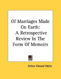 Of Marriages Made On Earth: A Retrospective Review In The Form Of Memoirs