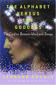The Alphabet Versus the Goddess : The Conflict Between Word and Image