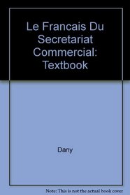 Le Francais Du Secretariat Commercial: Textbook (French Edition)