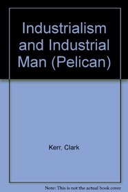 Industrialism and Industrial Man (Pelican)