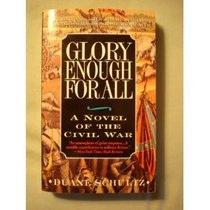 Glory Enough for All: A Novel of the Civil War