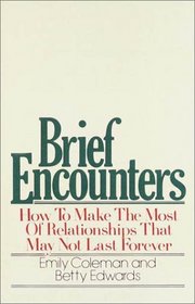 Brief Encounters: How to Make the Most of Relationships that May Not Last Forever