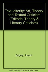 Textualterity: Art, Theory, and Textual Criticism (Editorial Theory and Literary Criticism)
