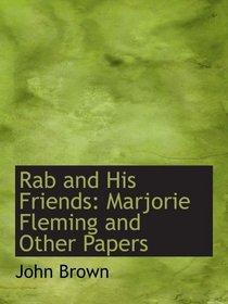 Rab and His Friends: Marjorie Fleming and Other Papers