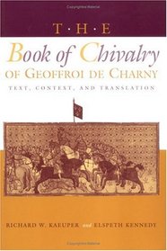 The Book of Chivalry of Geoffroi De Charny: Text, Context, and Translation (Middle Ages Series)