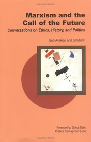 Marxism and the Call of the Future: Conversations on Ethics, History, and Politics