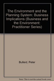 The Environment and the Planning System: Business Implications (Business and the Environment: Practitioner Series)