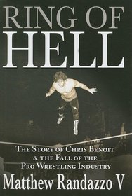 Ring of Hell: The Story of Chris Benoit and the Fall of the Pro Wrestling Industry