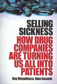 Selling Sickness: How Drug Companies are Turning Us All into Patients