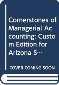 Cornerstones of Managerial Accounting: Custom Edition for Arizona State University , loose leaf pages
