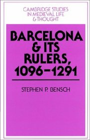 Barcelona and its Rulers, 1096-1291 (Cambridge Studies in Medieval Life and Thought: Fourth Series)