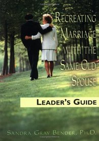 Recreating Marriage With the Same Old Spouse: Leader's Guide