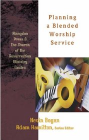 Planning a Blended Worship Service (Abingdon Press & the Church of Resurrection Ministry Guides)