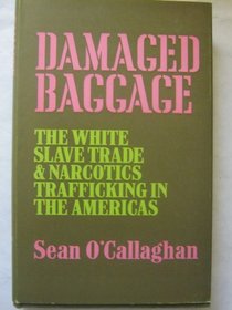 Damaged Baggage: The white slave trade and narcotics trafficking in the Americas