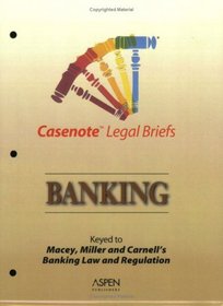 Banking Law: Keyed to Macey, Miller & Carnell, Second Edition (Casenote Legal Briefs)
