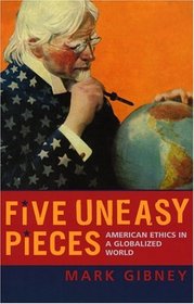 Five Uneasy Pieces: American Ethics in a Globalized World : American Ethics in a Globalized World